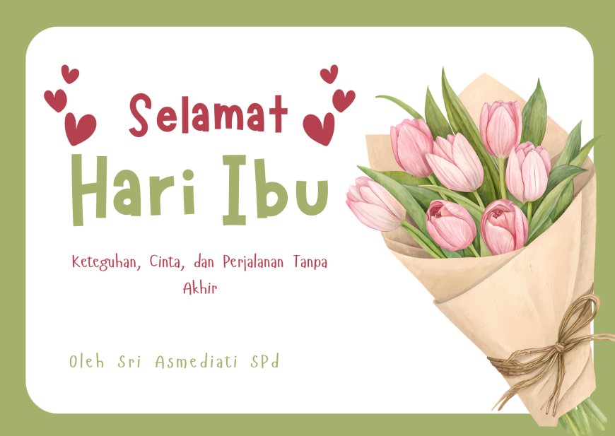 Selamat Hari Ibu — Keteguhan, Cinta, dan Perjalanan Tanpa Akhir