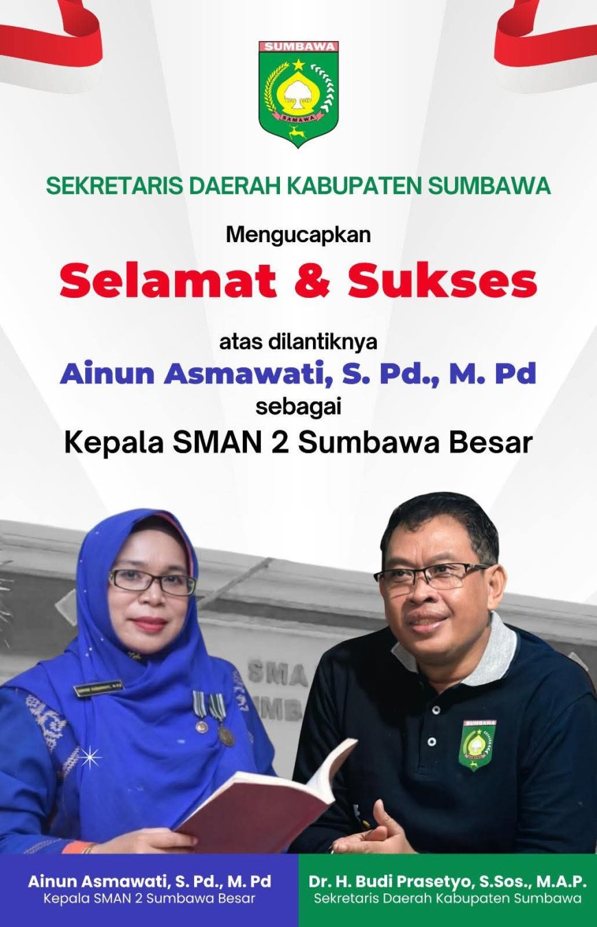Sekretaris Daerah Kabupaten Sumbawa Drs H.Budi Prasetyo S.Sos M.AP mengucapkan Selamat Atas Dilantiknya Ibu Ainun Asmawati SPd MPd sebagai Kepala Sekolah SMAN 2 Sumbawa Besar
