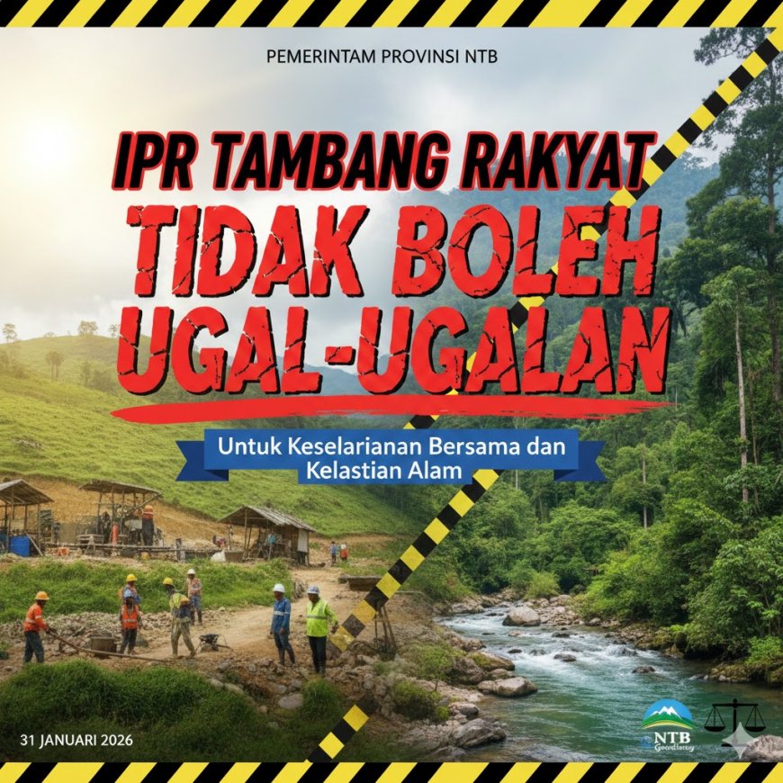Pemprov NTB Tegaskan IPR Tambang Rakyat Tidak Boleh Ugal-Ugalan