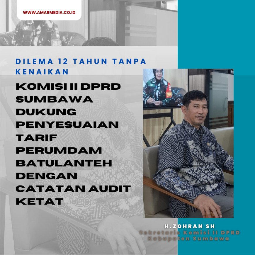 Dilema 12 Tahun Tanpa Kenaikan: Komisi II DPRD Sumbawa Dukung Penyesuaian Tarif Perumdam Batulanteh dengan Catatan Audit Ketat