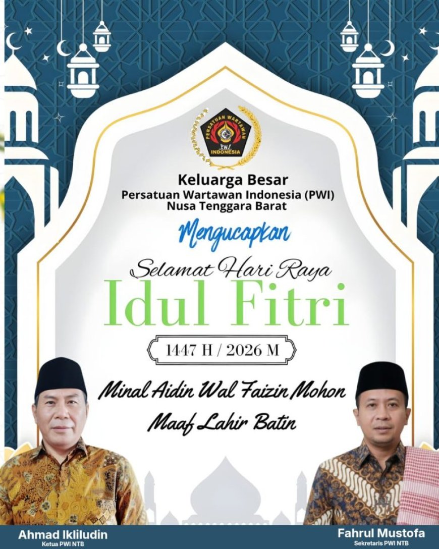 KELUARGA BESAR PERSATUAN WARTAWAN INDONESIA (PWI) NTB MENGUCAPKAN SELAMAT HARI RAYA IDUL FITRI 1447 H/ 2026 M