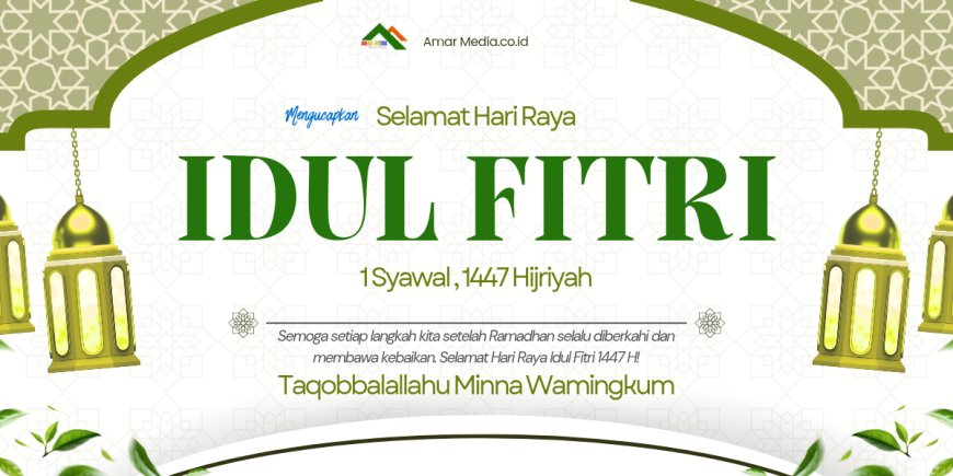 Jajaran Redaksi Amar Media mengucapkan Selamat Hari Raya Idul Fitri 1447 H