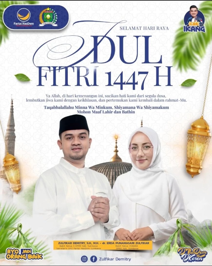 Wakil Ketua III DPRD Kabupaten Sumbawa Zulfikar Demitry SH MH : Selamat Hari Raya Idul Fitri 1447 H