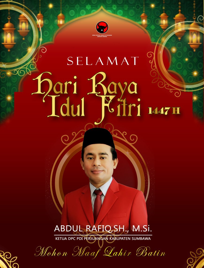 Ketua DPC PDI Perjuangan Kabupaten Sumbawa Abdul Rafiq SH.M.Si ; Selamat Hari Raya Idul Fitri 1 Syawal 1447 H