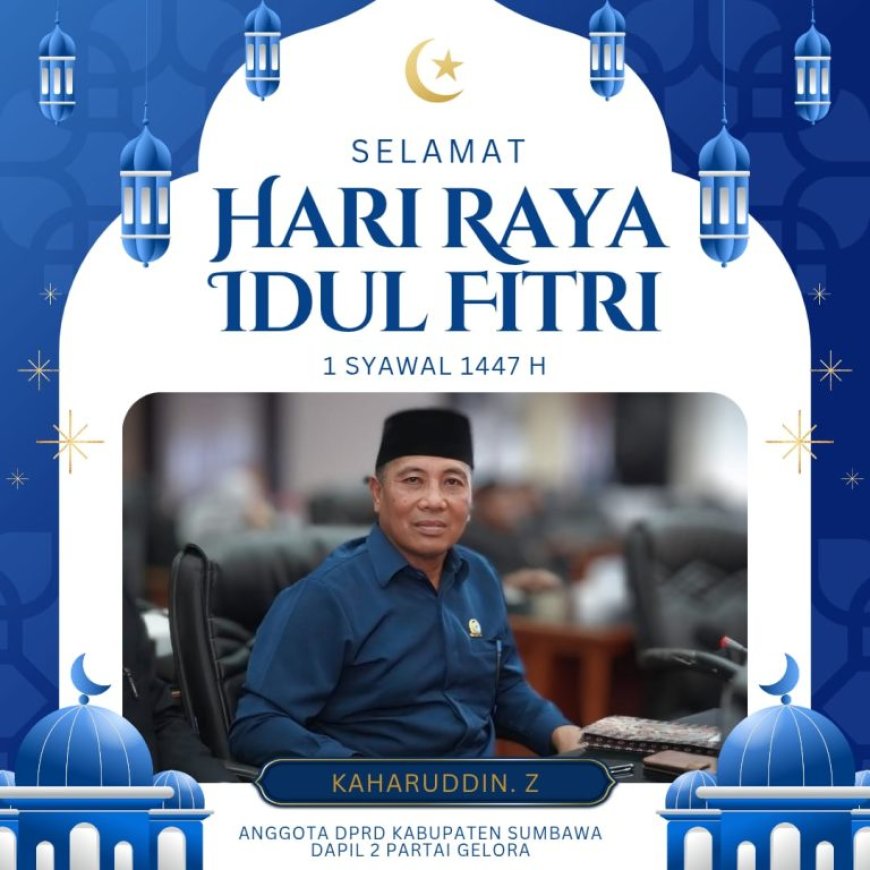 Anggota DPRD Kabupaten Sumbawa Kaharuddin Z: Selamat Hari Raya Idul Fitri 1 Syawal 1447 H