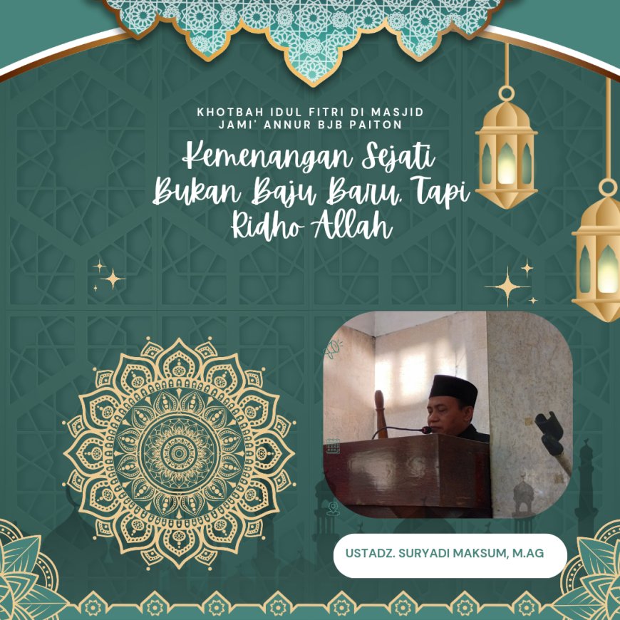 Khotbah Idul Fitri di Masjid Jami' Annur  Paiton: Kemenangan Sejati Bukan Baju Baru, Tapi Ridho Allah