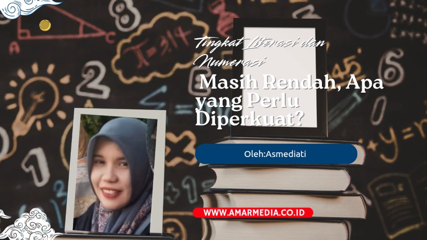 Tingkat Literasi dan Numerasi Masih Rendah, Apa yang Perlu Diperkuat?