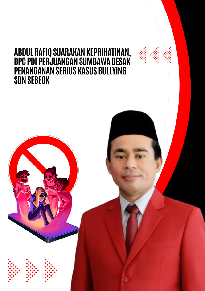 Abdul Rafiq Suarakan Keprihatinan, DPC PDI Perjuangan Sumbawa Desak Penanganan Serius Kasus Bullying SDN Sebeok