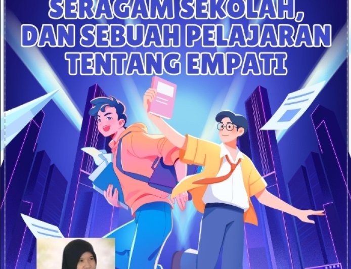 Euforia Kelulusan, Seragam Sekolah, dan Sebuah Pelajaran tentang Empati