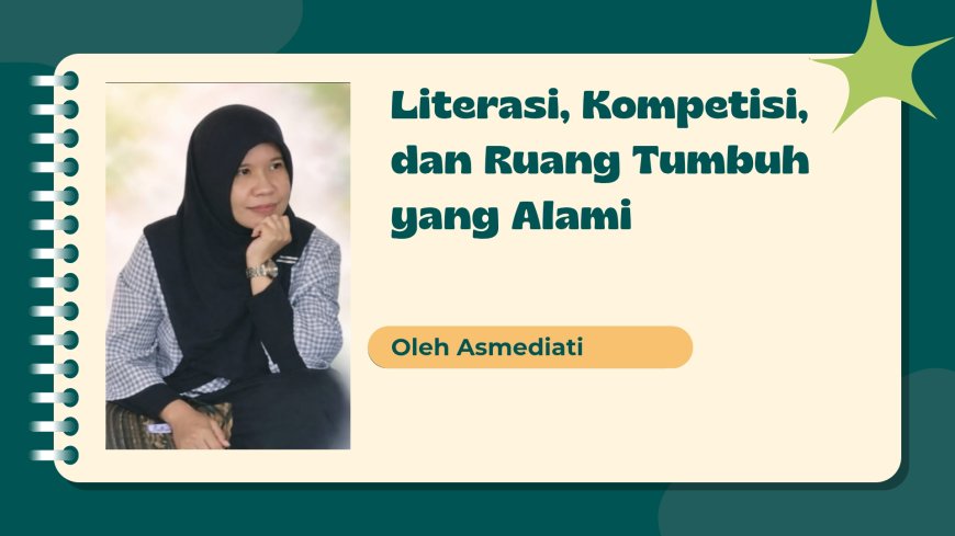 Literasi, Kompetisi, dan Ruang Tumbuh yang Alami