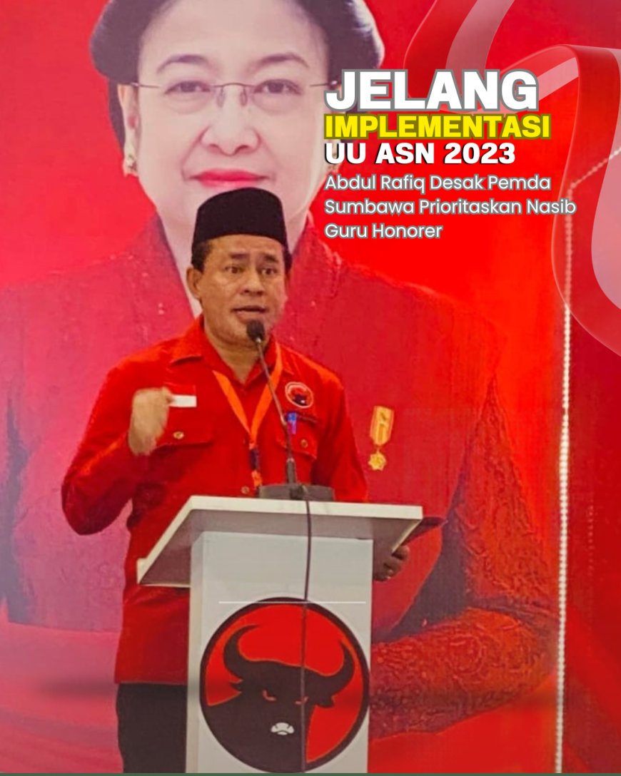 Jelang Implementasi UU ASN 2023, Abdul Rafiq Desak Pemda Sumbawa Prioritaskan Nasib Guru Honorer