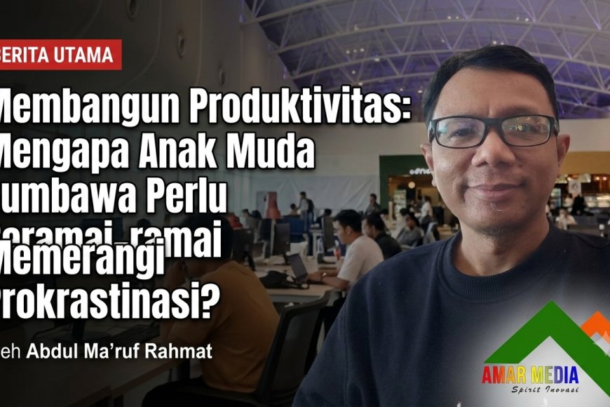 Membangun Produktivitas: Mengapa Anak Muda Sumbawa Perlu Beramai ramai Memerangi Prokrastinasi?
