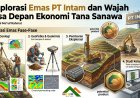 Eksplorasi Emas PT Intam dan Wajah Masa Depan Ekonomi Tana Samawa