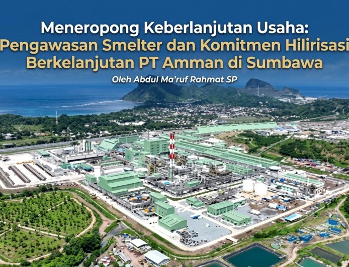 Meneropong Keberlanjutan Usaha: Pengawasan Smelter dan Komitmen Hilirisasi Berkelanjutan PT Amman di Sumbawa