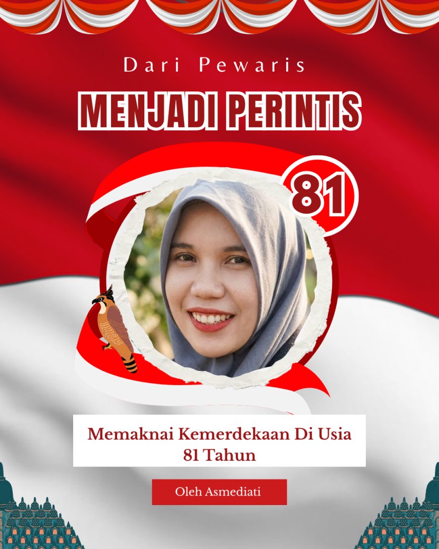 Dari Pewaris Menjadi Perintis: Memaknai Kemerdekaan Di Usia 81 Tahun