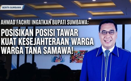 Ahmad Fachri Ingatkan Bupati Sumbawa: Posisikan Posisi Tawar Kuat Demi Kesejahteraan Warga Tana Samawa!