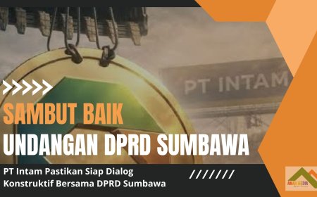 Sambut Baik Undangan DPRD Sumbawa, PT Intam Pastikan Siap Dialog Konstruktif Bersama DPRD Sumbawa