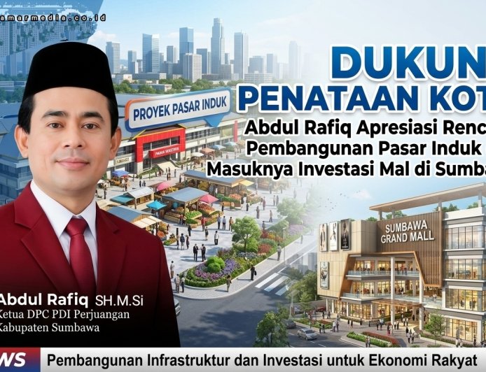 Dukung Penataan Kota, Abdul Rafiq Apresiasi Rencana Pembangunan Pasar Induk dan Masuknya Investasi Mal  di Sumbawa