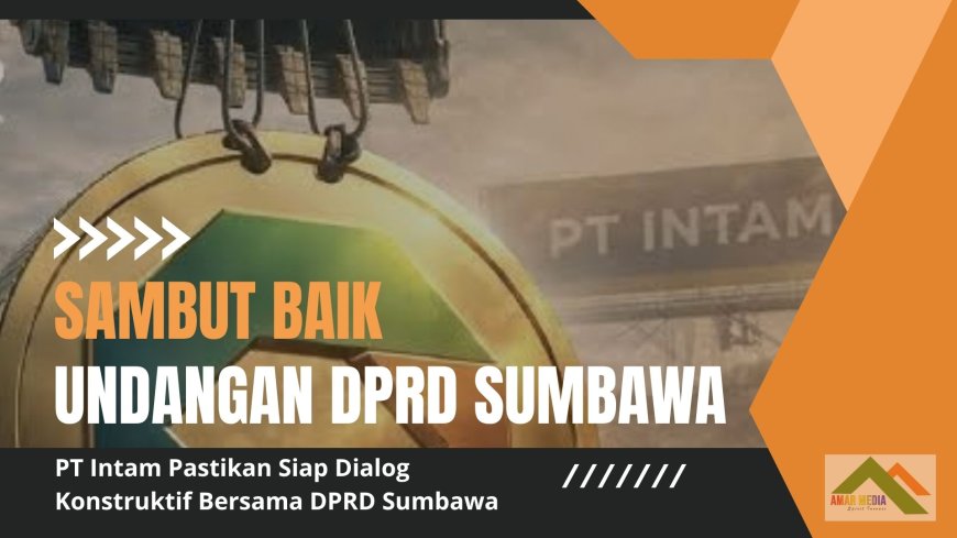 Sambut Baik Undangan DPRD Sumbawa, PT Intam Pastikan Siap Dialog Konstruktif Bersama DPRD Sumbawa