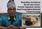 Wujudkan Sumbawa Bersih dan Aman, Pemda Tegaskan Sanksi Bagi Pengangkut Material Tanpa Penutup