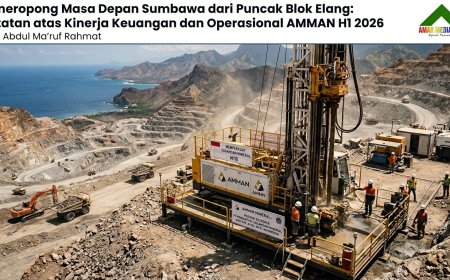 Meneropong Masa Depan Sumbawa dari Puncak Blok Elang: Catatan  atas Kinerja Keuangan dan Operasional AMMAN H1 2026