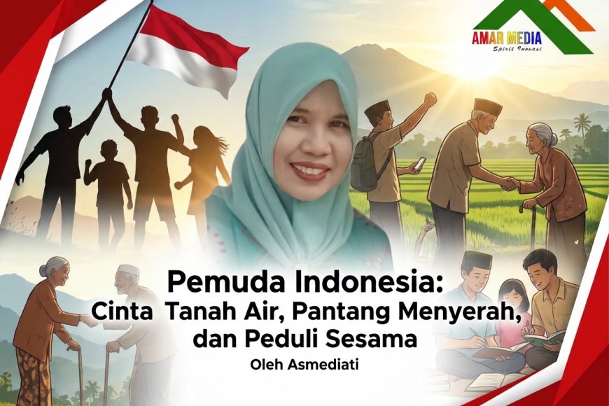 Pemuda Indonesia: Cinta Tanah Air, Pantang Menyerah, dan Peduli Sesama