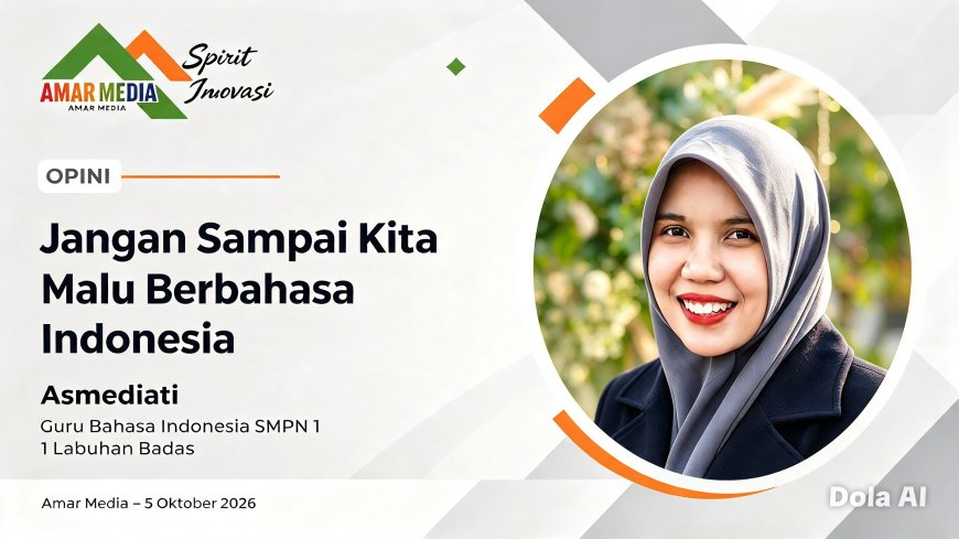Jangan Sampai Kita Malu Berbahasa Indonesia