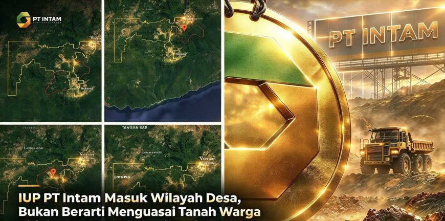 IUP PT Intam Masuk Wilayah Desa, Bukan Berarti Menguasai Tanah Warga