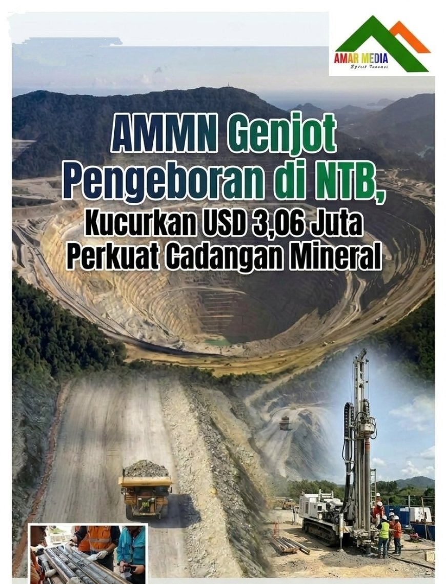 AMMN Genjot Pengeboran di NTB, Kucurkan USD 3,06 Juta Perkuat Cadangan Mineral