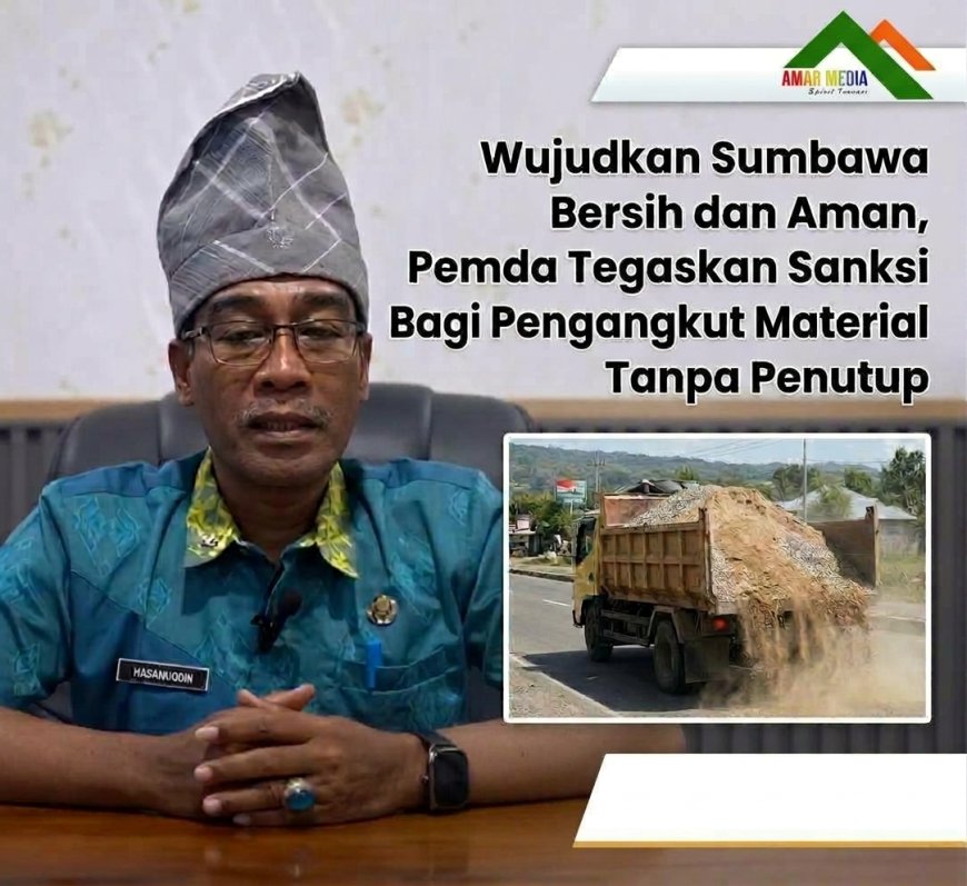 Wujudkan Sumbawa Bersih dan Aman, Pemda Tegaskan Sanksi Bagi Pengangkut Material Tanpa Penutup