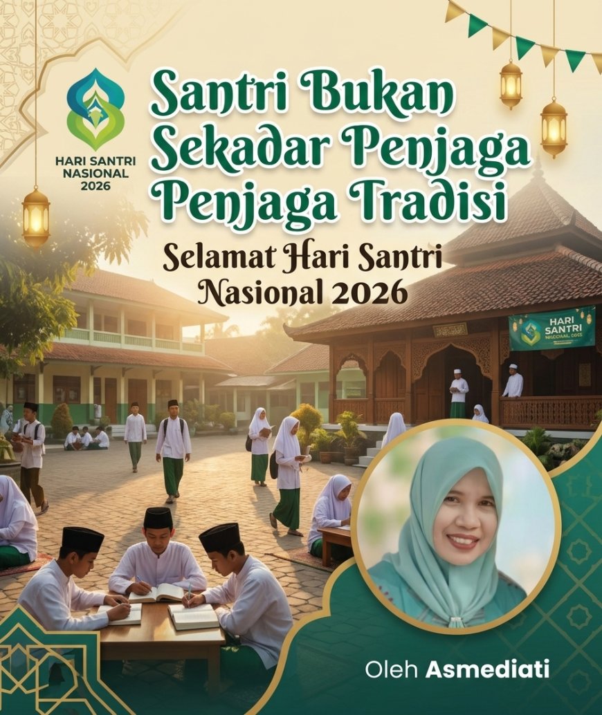 Santri Bukan Sekadar Penjaga Tradisi "Selamat Hari Santri Nasional 2026"