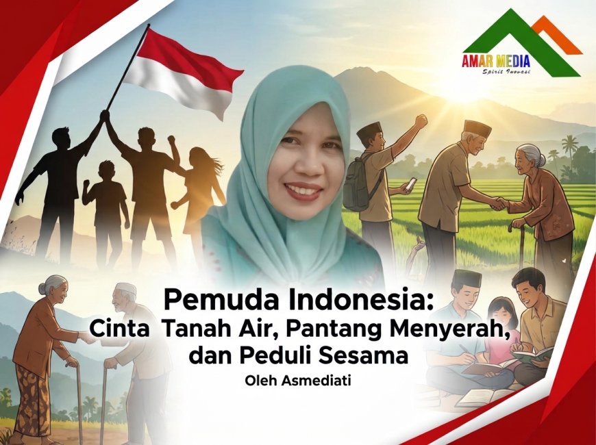 Pemuda Indonesia: Cinta Tanah Air, Pantang Menyerah, dan Peduli Sesama